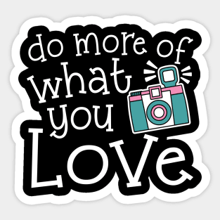 Do More Of What You Love Photography Sticker